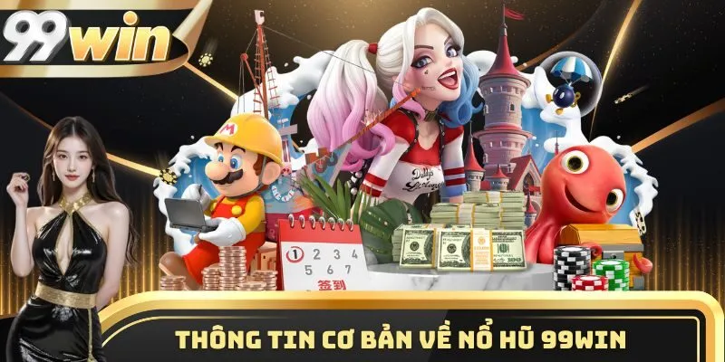 Các thông tin cơ bản về thể loại nổ hũ nhà cái 99WIN