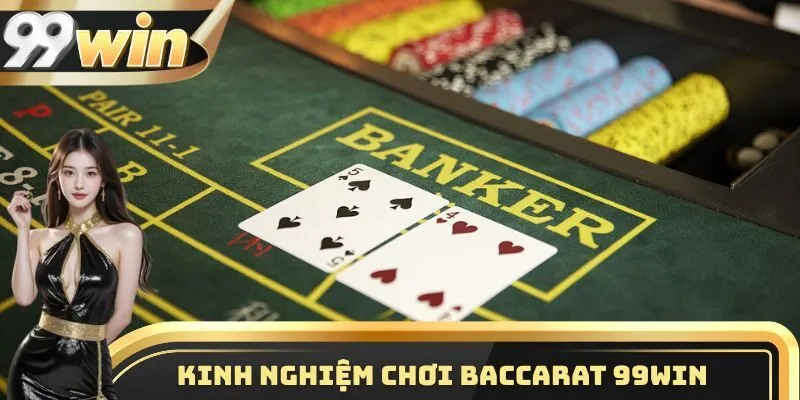 Chơi Baccarat 99WIN - Trò Chơi Được Yêu Thích Nhất Năm 2025 3 Kinh nghiệm chơi Baccarat 99WIN hiệu quả nhất cho ai chưa biết