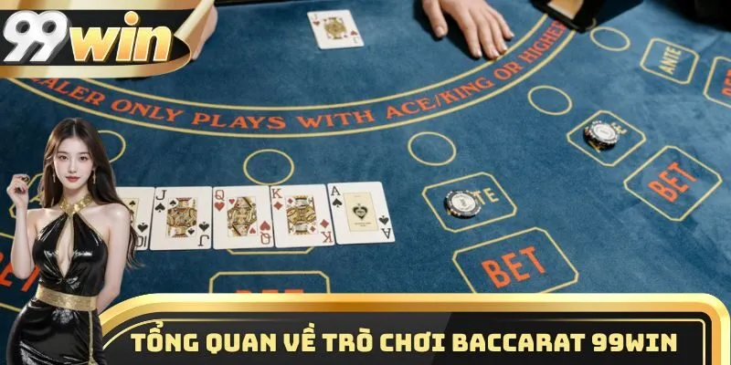 Chơi Baccarat 99WIN - Trò Chơi Được Yêu Thích Nhất Năm 2025 1 Một vài thông tin cần nắm được về siêu phẩm game Baccarat