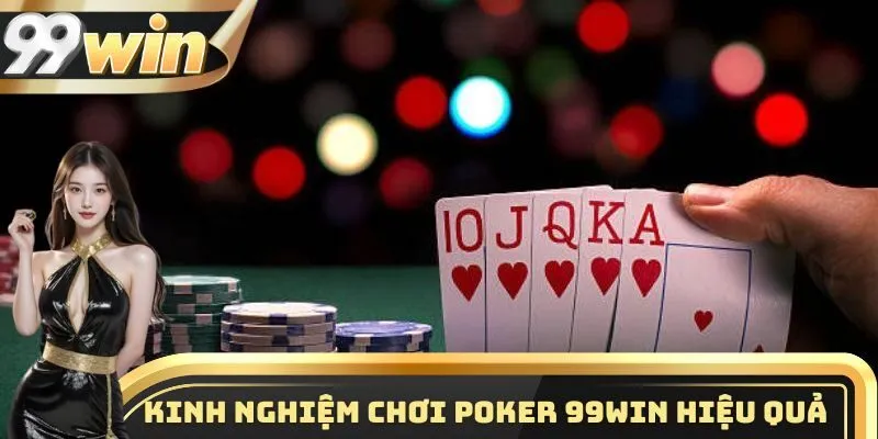 Chơi Poker 99WIN - Tựa Game Đổi Thường Được Yêu Thích Nhất 3 Kinh nghiệm chơi Poker 99WIN tổng hợp từ các cao thủ hàng đầu