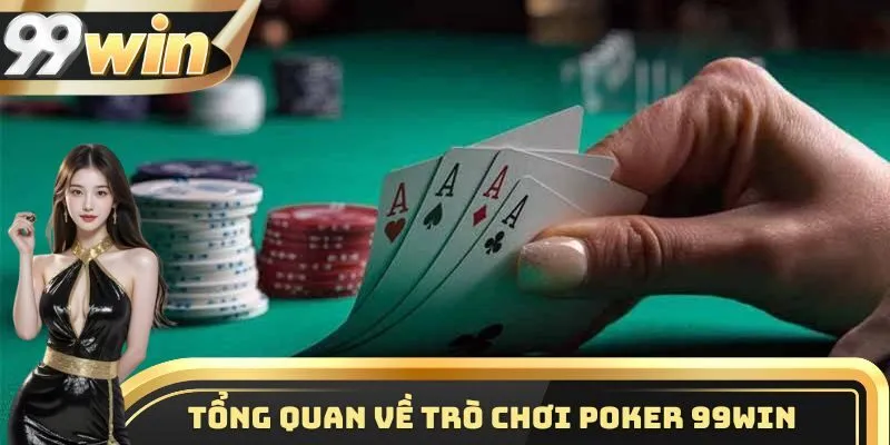 Chơi Poker 99WIN - Tựa Game Đổi Thường Được Yêu Thích Nhất 1 Một vài điều cơ bản cần nắm được về trò chơi Poker 99WIN