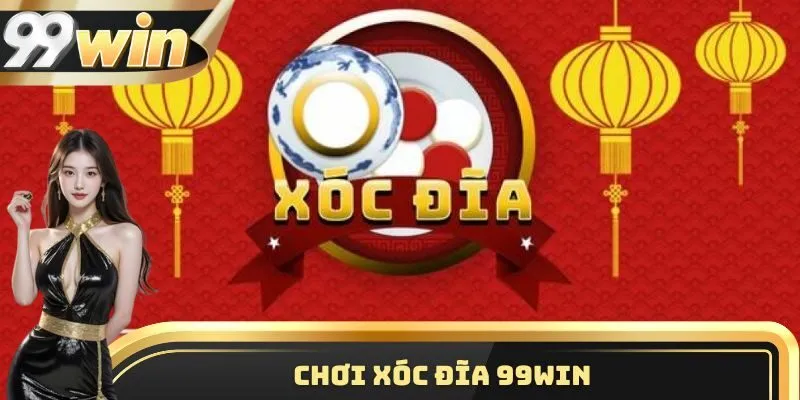 Chơi Xóc Đĩa 99WIN