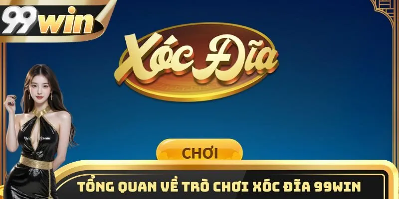 Chơi Xóc Đĩa 99WIN - Siêu Phẩm Giải Trí Được Yêu Thích Nhất 1 Một vài thông tin tổng quan cần biết về trò chơi xóc đĩa 99WIN