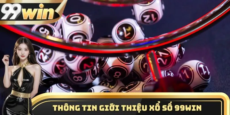 Xổ Số 1 Thông tin giới thiệu nền tảng cá cược xổ số 99WIN