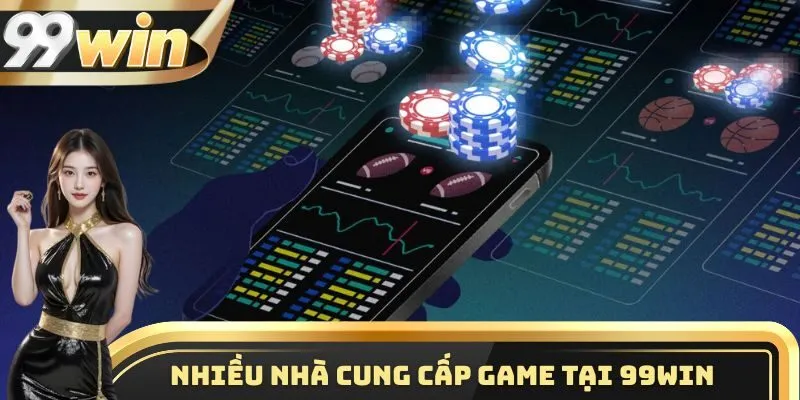 99WIN 8 Nhiều nhà cung cấp game tại 99WIN