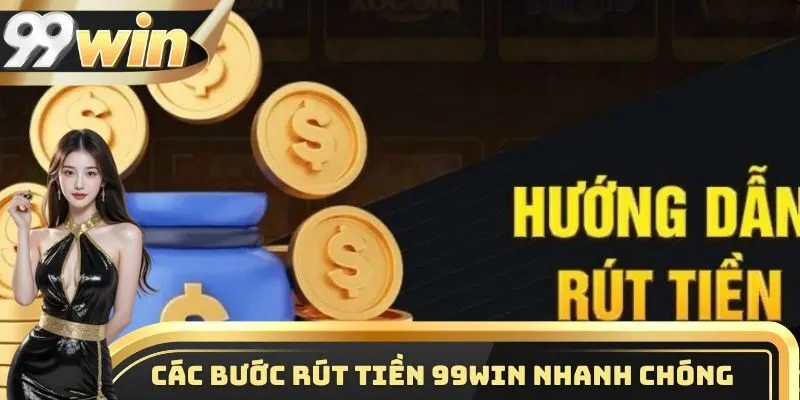 Rút Tiền 99WIN 2 Hướng dẫn các bước rút tiền 99WIN nhanh chóng nhất 2025