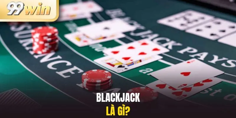 Blackjack là gì?