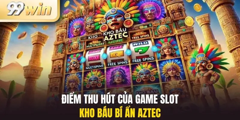 Kho Báu Aztec 2 Điểm thu hút triệu người chơi của game slot kho báu bí ẩn Aztec
