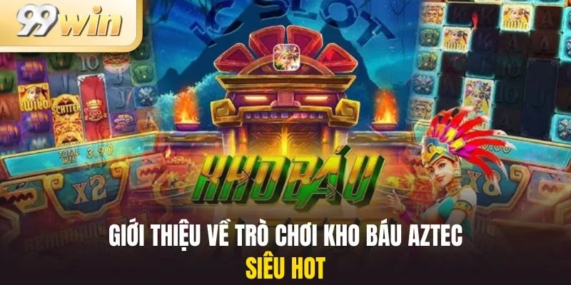 Kho Báu Aztec 1 Giới thiệu về trò chơi nổ hũ kho báu Aztec