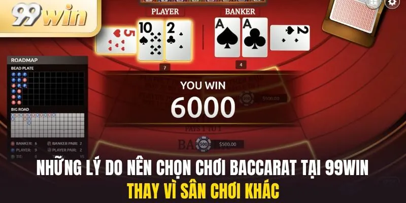 Những lý do nên chọn chơi baccarat tại 99win thay vì sân chơi khác