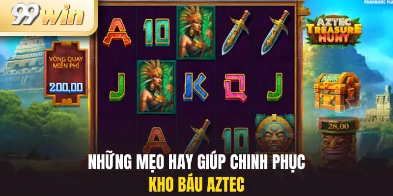 Kho Báu Aztec 3 Những mẹo chơi giúp bạn chinh phục kho báu Aztec dễ dàng nhất 2025