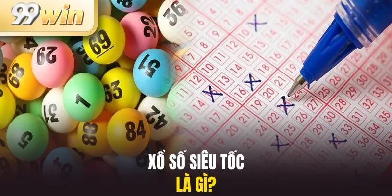 Xổ Số Siêu Tốc 1 Xổ số siêu tốc là gì?